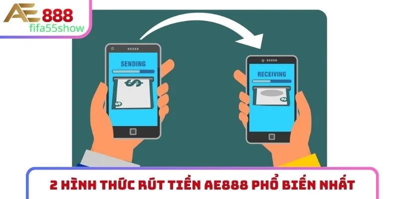 2 hình thức rút tiền AE888 phổ biến nhất