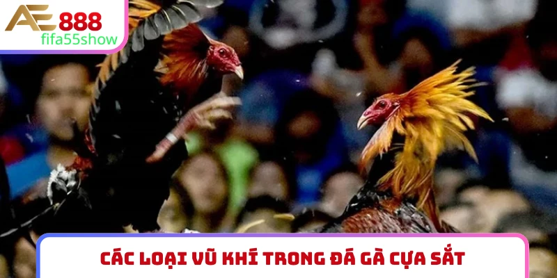 Các loại vũ khí trong đá gà cựa sắt