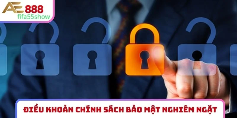 Điều khoản chính sách bảo mật nghiêm ngặt