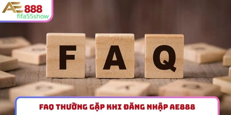 FAQ thường gặp khi đăng nhập AE888