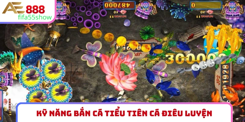 Kỹ năng bắn cá Tiểu Tiên Cá điêu luyện