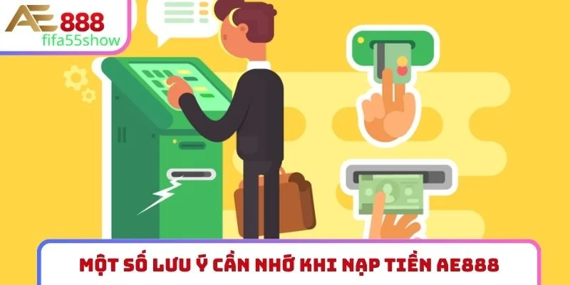 Một số lưu ý cần nhớ khi nạp tiền AE888