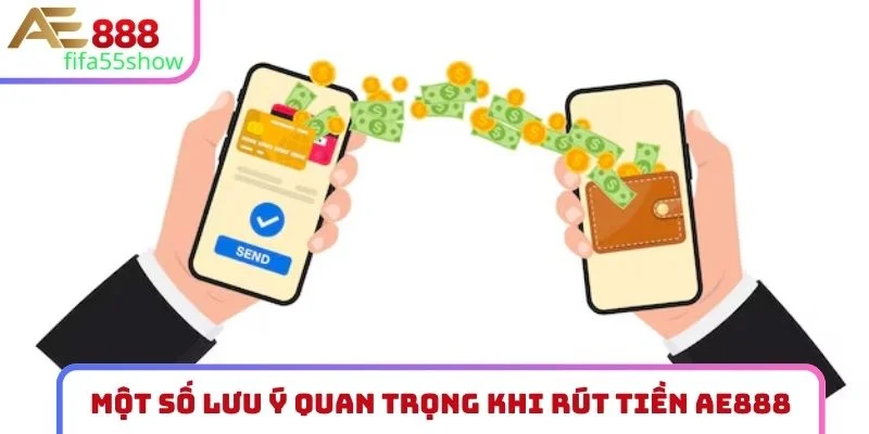 Một số lưu ý quan trọng khi rút tiền AE888