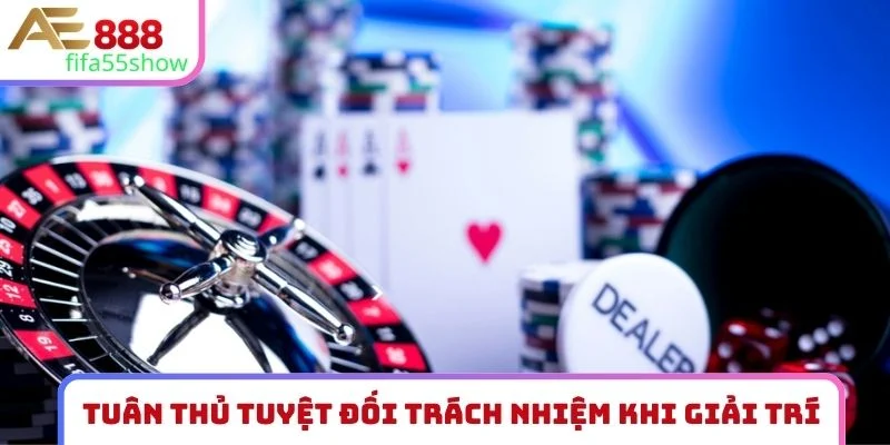 Tuân thủ tuyệt đối trách nhiệm khi giải trí