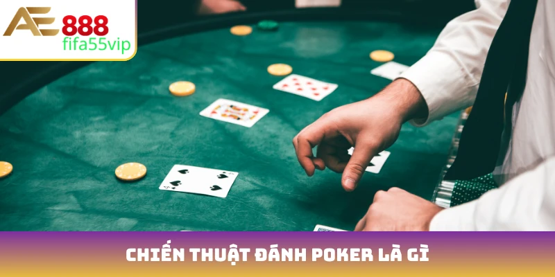 Chiến thuật đánh Poker là gì