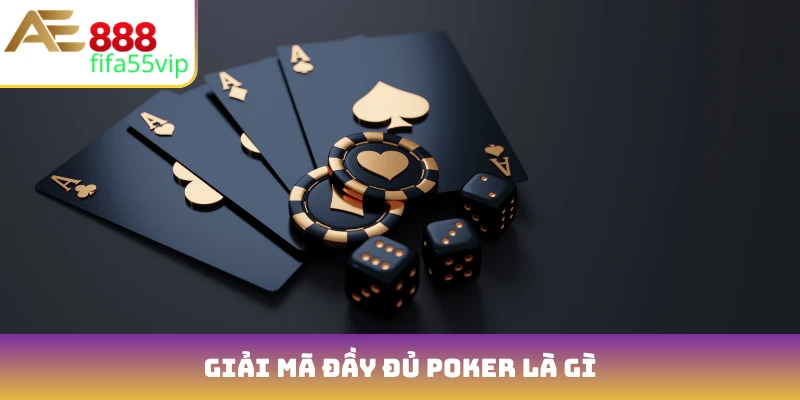 Giải mã đầy đủ Poker là gì