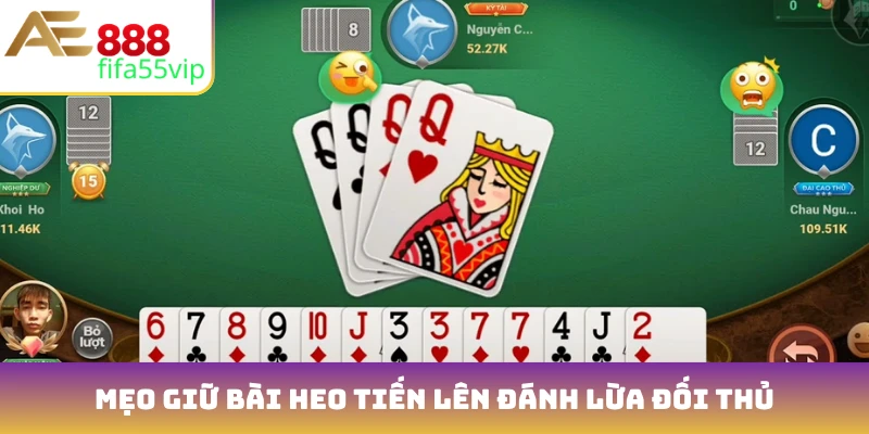 Mẹo giữ bài heo Tiến lên đánh lừa đối thủ