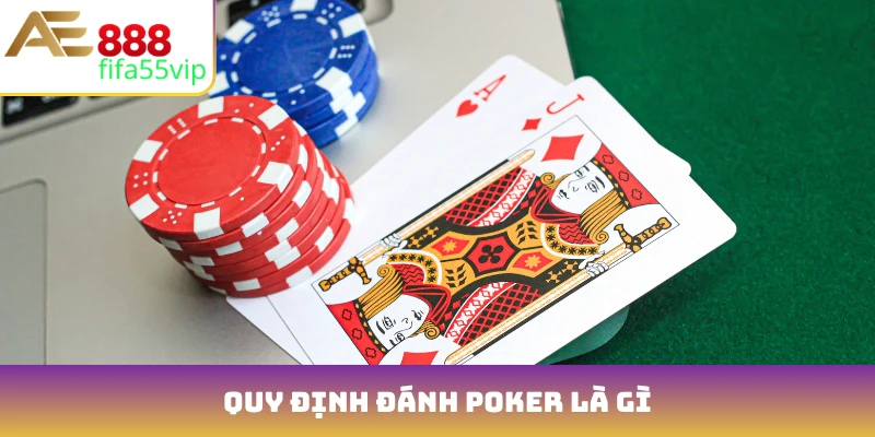 Quy định đánh Poker là gì