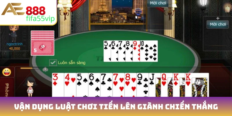 Vận dụng luật chơi Tiến lên cơ bản giành chiến thắng